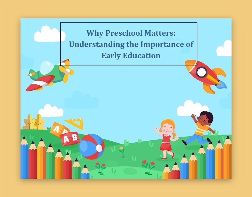 Why Preschool Matters: Understanding The Importance Of Early Education Why Preschool Matters: Understanding The Importance Of Early Education by Royal Global School