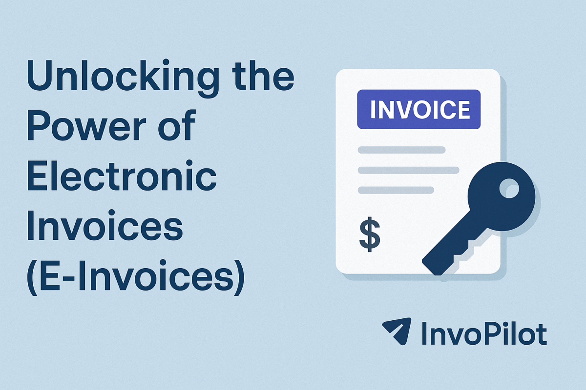 Unlocking The Power Of Electronic Invoices (E-Invoices) Unlocking The Power Of Electronic Invoices (E-Invoices) by Invopilot