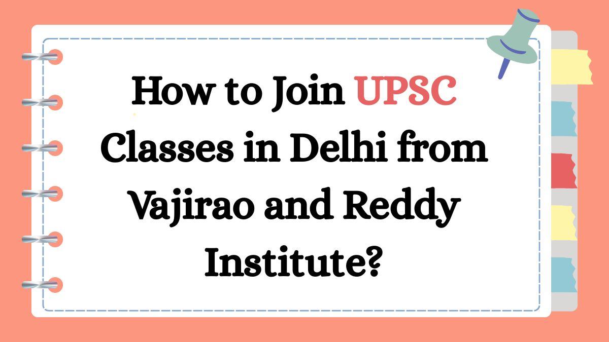 How To Join UPSC Classes In Delhi From Vajirao And Reddy Institute? How To Join UPSC Classes In Delhi From Vajirao And Reddy Institute? by vajiraoreddyias