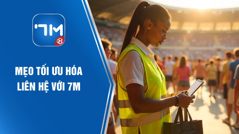 Liên Hệ 7M 2025 – Giải Pháp Kết Nối 7M Sport by 7M