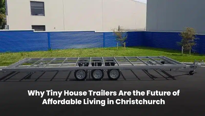 Why Tiny House Trailers Are The Future Of Affordable Living In Christchurch | Superior Trailers by superiortrailers