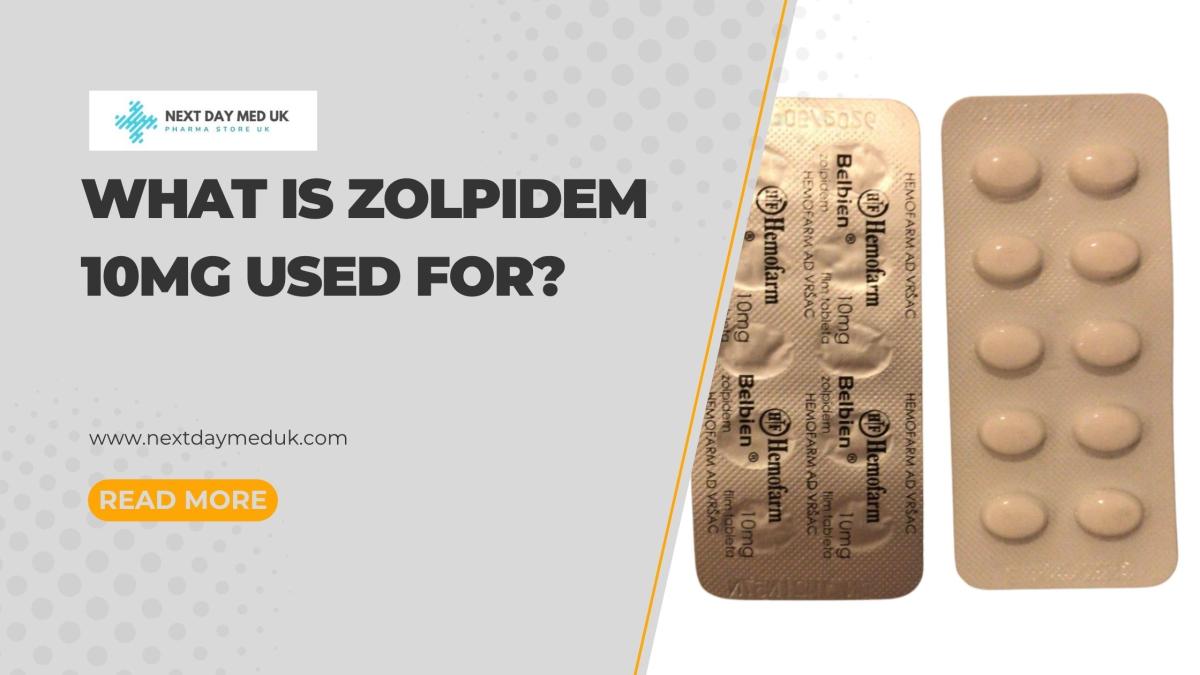 What Is Zolpidem 10mg Used For? by Next Day Med UK