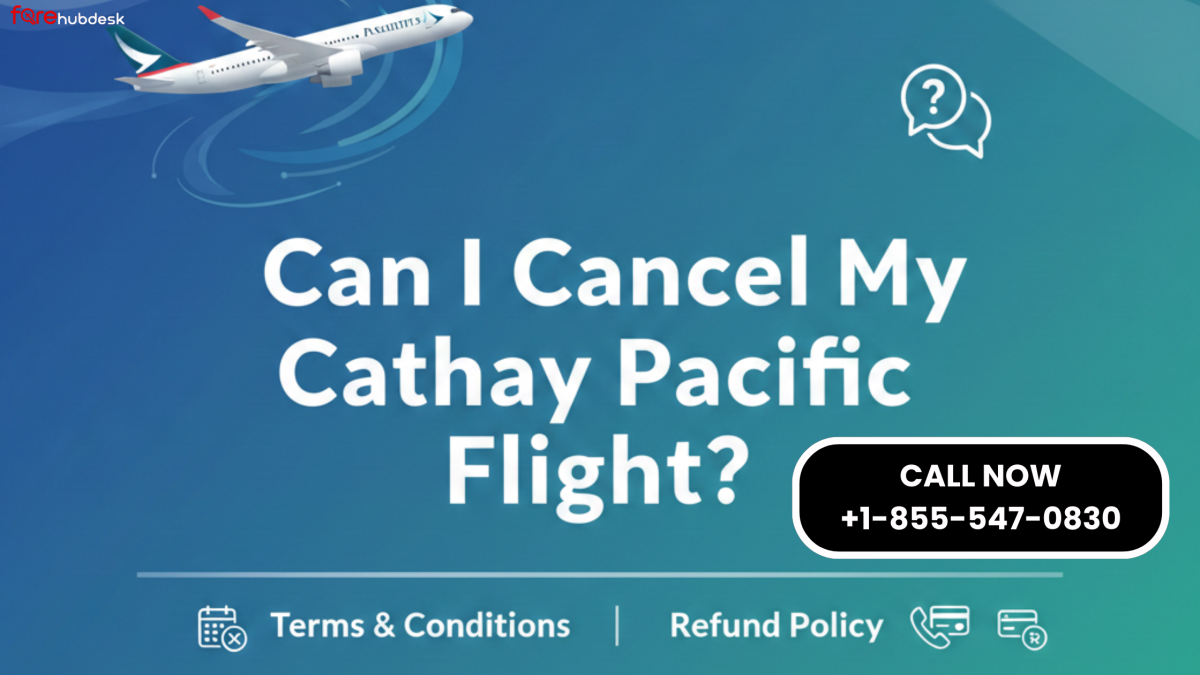 Can I Cancel My Cathay Pacific Flight? by farehubdesk