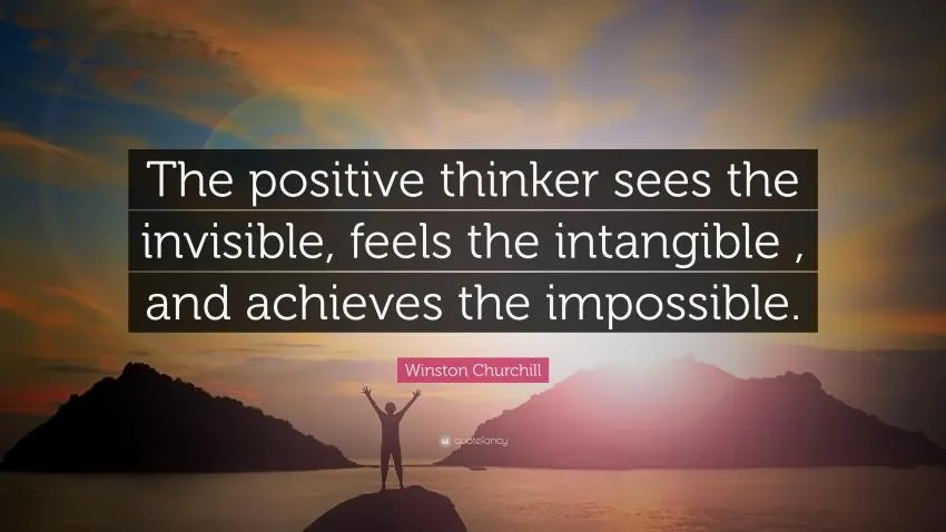 The positive thinker reaches the impossible