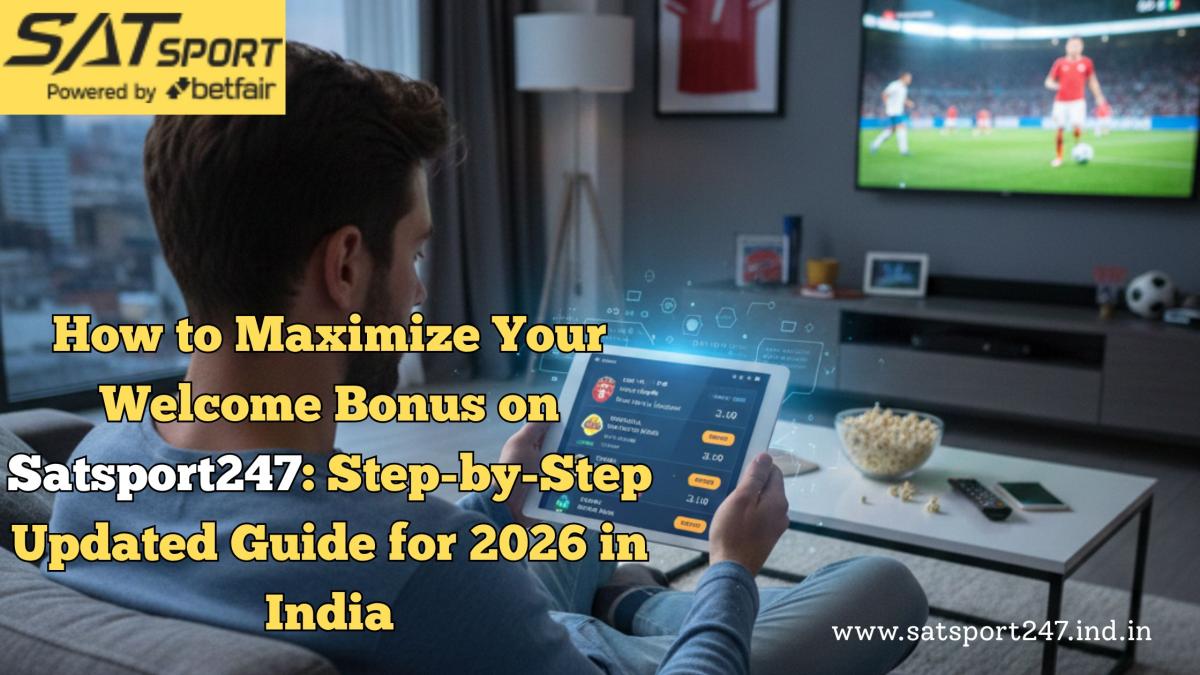 How To Maximize Your Welcome Bonus On Satsport247: Step-by-Step Updated Guide For 2026 In India by Satsport247