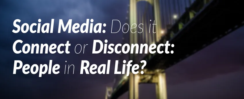 Social media does it connet or disconnect people in real life
