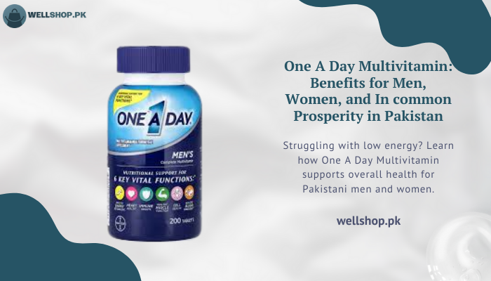 One A Day Multivitamin: Benefits For Men, Women, And In Common Prosperity In Pakistan by muskaan