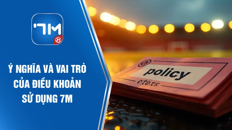 Điều Khoản Sử Dụng 7M – Nền Tảng Minh Bạch, Đảm Bảo Uy Tín Cho Thể Thao Trực Tuyến by 7M