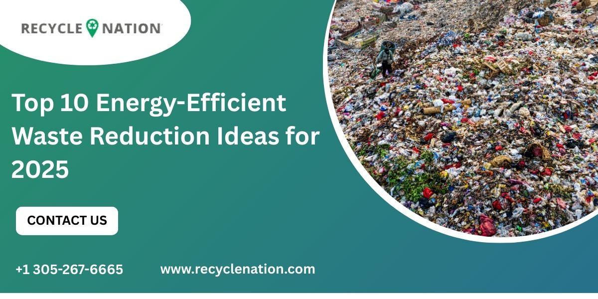 Top 10 Energy-Efficient Waste Reduction Ideas For 2025 Top 10 Energy-Efficient Waste Reduction Ideas For 2025 by RecycleNation