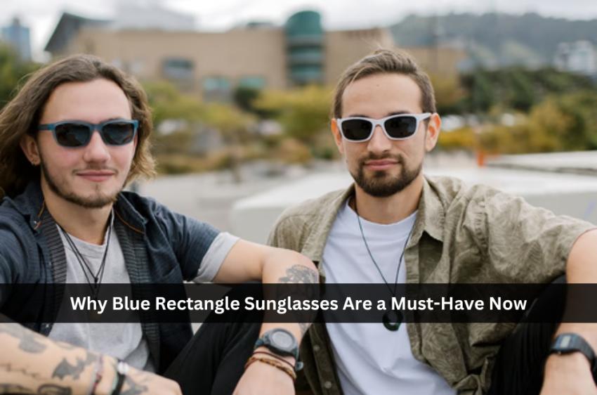 Why Blue Rectangle Sunglasses Are A Must-Have Now by Chrismark