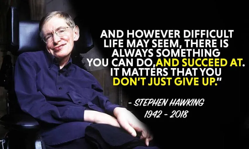 Stephen Hawking Stephen Hawking inspiring story and quote.