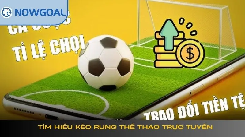 Kèo Rung NOWGOAL – Hướng Dẫn Toàn Tập Cách Bắt Kèo Chuẩn by Now goal