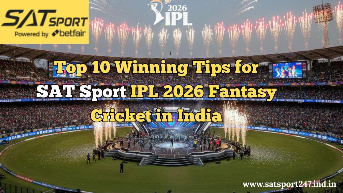 Top 10 Winning Tips For SAT Sport IPL 2026 Fantasy Cricket In India by Satsport247