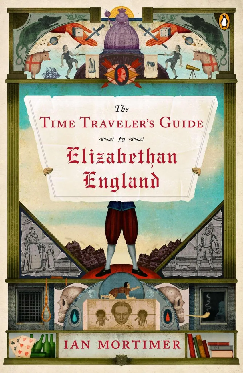 Guía del viajero en el tiempo a la Inglaterra isabelina, de Ian Mortimer The Time Traveler’s Guide to Elizabethan England by Ian Mortimer