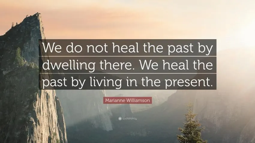 Healing in the past Healing the past by living in the present