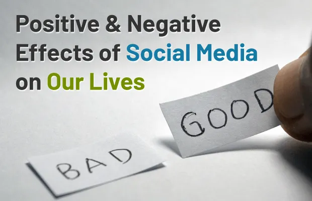 The positive and negative effects social media has on our lives