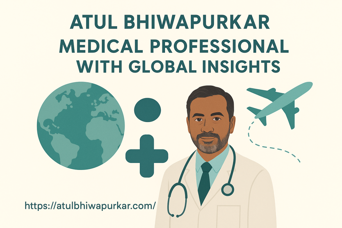 Atul Bhiwapurkar: Medical Professional With Global Insights Atul Bhiwapurkar: Medical Professional With Global Insights by abhiwapurkar