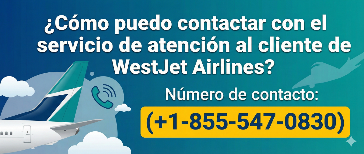¿Cómo Puedo Contactar Con El Servicio De Atención Al Cliente De WestJet Airlines? by farehubdesk
