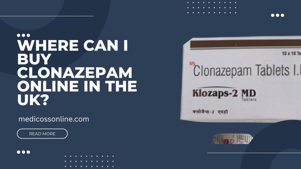 Where Can I Buy Clonazepam Online In The UK? Where Can I Buy Clonazepam Online In The UK? by Medicoss Online