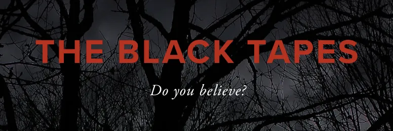 The Black Tapes: Do you believe?